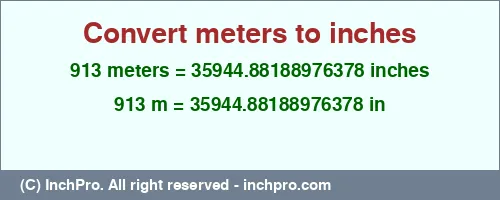 Result converting 913 meters to inches = 35944.88188976378 inches