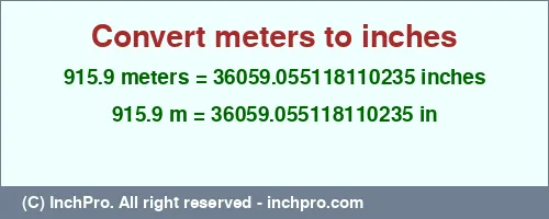 915.9 meters to inches is equal to 36059.055118110235 (in) Result converting 915.9 meters to inches = 36059.055118110235 inches