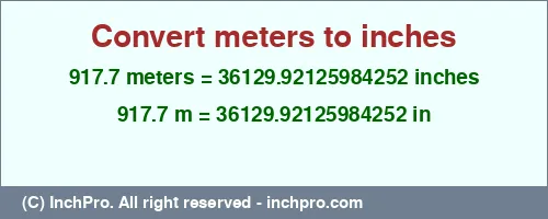 917.7 meters to inches is equal to 36129.92125984252 (in) Result converting 917.7 meters to inches = 36129.92125984252 inches