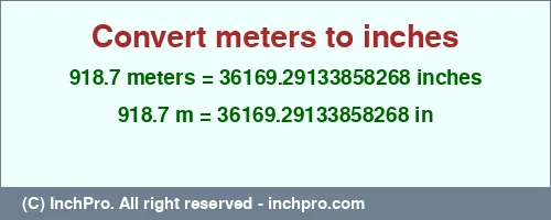 918.7 meters to inches is equal to 36169.29133858268 (in) Result converting 918.7 meters to inches = 36169.29133858268 inches
