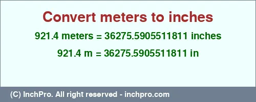 Result converting 921.4 meters to inches = 36275.5905511811 inches