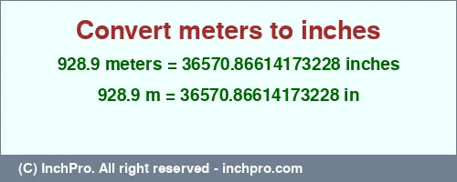 928.9 meters to inches is equal to 36570.86614173228 (in) Result converting 928.9 meters to inches = 36570.86614173228 inches