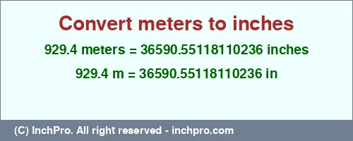 Result converting 929.4 meters to inches = 36590.55118110236 inches