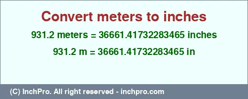 Result converting 931.2 meters to inches = 36661.41732283465 inches