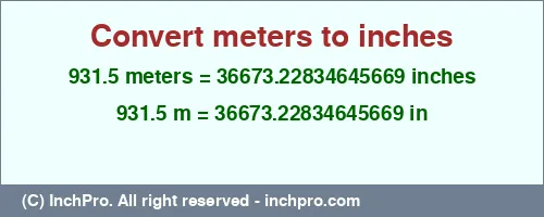931.5 meters to inches is equal to 36673.22834645669 (in) Result converting 931.5 meters to inches = 36673.22834645669 inches
