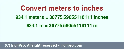 934.1 meters to inches is equal to 36775.59055118111 (in) Result converting 934.1 meters to inches = 36775.59055118111 inches