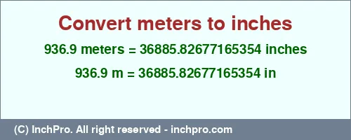 936.9 meters to inches is equal to 36885.82677165354 (in) Result converting 936.9 meters to inches = 36885.82677165354 inches