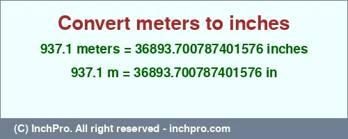 937.1 meters to inches is equal to 36893.700787401576 (in) Result converting 937.1 meters to inches = 36893.700787401576 inches