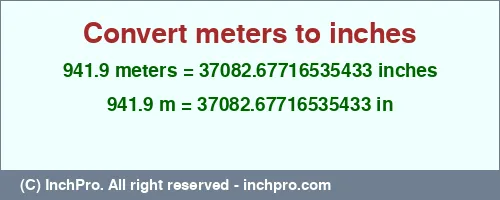 941.9 meters to inches is equal to 37082.67716535433 (in) Result converting 941.9 meters to inches = 37082.67716535433 inches