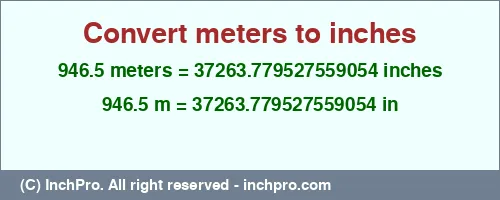 946.5 meters to inches is equal to 37263.779527559054 (in) Result converting 946.5 meters to inches = 37263.779527559054 inches