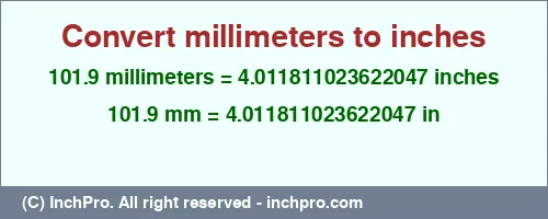 101.9 millimeters to inches is equal to 4.011811023622047 (in) Result converting 101.9 millimeters to inches = 4.011811023622047 inches