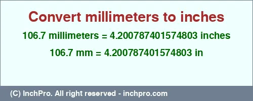 106.7 millimeters to inches is equal to 4.200787401574803 (in) Result converting 106.7 millimeters to inches = 4.200787401574803 inches