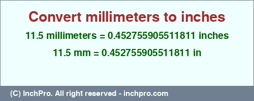 11.5 millimeters to inches is equal to 0.452755905511811 (in) Result converting 11.5 millimeters to inches = 0.452755905511811 inches