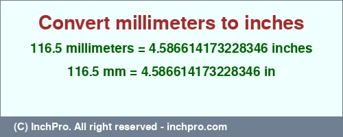 116.5 millimeters to inches is equal to 4.586614173228346 (in) Result converting 116.5 millimeters to inches = 4.586614173228346 inches