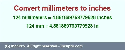 124 millimeters to inches is equal to 4.881889763779528 (in) Result converting 124 millimeters to inches = 4.881889763779528 inches