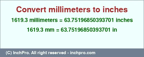 1619.3 millimeters to inches is equal to 63.75196850393701 (in) Result converting 1619.3 millimeters to inches = 63.75196850393701 inches