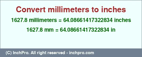 1627.8 millimeters to inches is equal to 64.08661417322834 (in) Result converting 1627.8 millimeters to inches = 64.08661417322834 inches