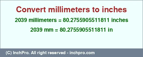 2039 millimeters to inches is equal to 80.2755905511811 (in) Result converting 2039 millimeters to inches = 80.2755905511811 inches