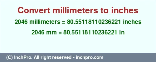 2046 millimeters to inches is equal to 80.55118110236221 (in) Result converting 2046 millimeters to inches = 80.55118110236221 inches