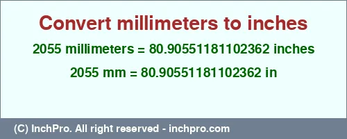 2055 millimeters to inches is equal to 80.90551181102362 (in) Result converting 2055 millimeters to inches = 80.90551181102362 inches