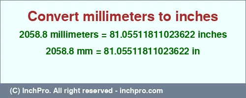 2058.8 millimeters to inches is equal to 81.05511811023622 (in) Result converting 2058.8 millimeters to inches = 81.05511811023622 inches