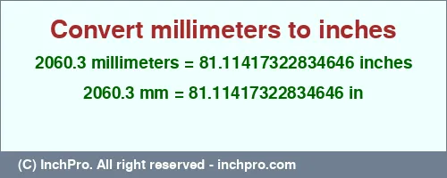 2060.3 millimeters to inches is equal to 81.11417322834646 (in) Result converting 2060.3 millimeters to inches = 81.11417322834646 inches
