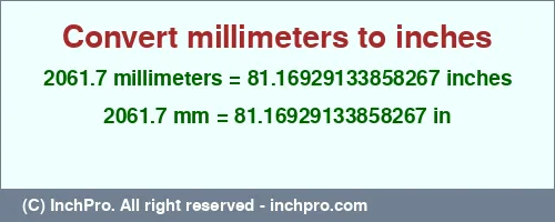 2061.7 millimeters to inches is equal to 81.16929133858267 (in) Result converting 2061.7 millimeters to inches = 81.16929133858267 inches