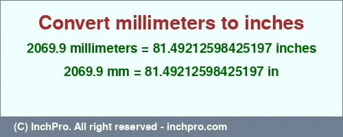 2069.9 millimeters to inches is equal to 81.49212598425197 (in) Result converting 2069.9 millimeters to inches = 81.49212598425197 inches