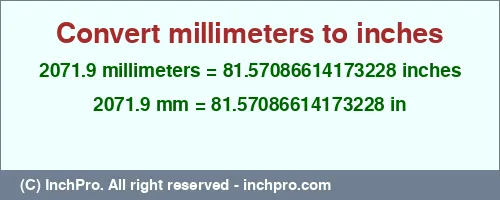 2071.9 millimeters to inches is equal to 81.57086614173228 (in) Result converting 2071.9 millimeters to inches = 81.57086614173228 inches