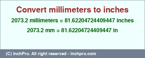 2073.2 millimeters to inches is equal to 81.62204724409447 (in) Result converting 2073.2 millimeters to inches = 81.62204724409447 inches