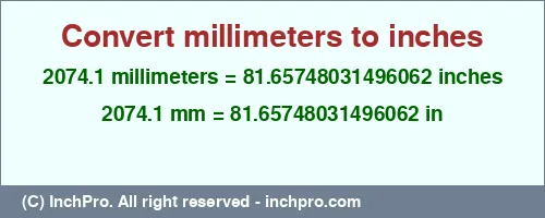 2074.1 millimeters to inches is equal to 81.65748031496062 (in) Result converting 2074.1 millimeters to inches = 81.65748031496062 inches