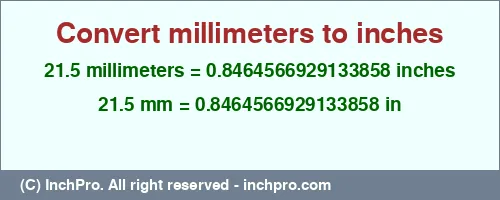 21.5 millimeters to inches is equal to 0.8464566929133858 (in) Result converting 21.5 millimeters to inches = 0.8464566929133858 inches