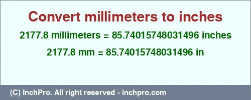 Result converting 2177.8 millimeters to inches = 85.74015748031496 inches