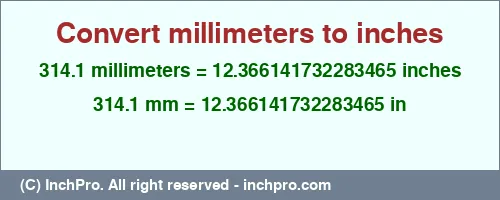 314.1 millimeters to inches is equal to 12.366141732283465 (in) Result converting 314.1 millimeters to inches = 12.366141732283465 inches