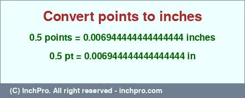 0.5 points to inches is equal to 0.006944444444444444 (in) Result converting 0.5 points to inches = 0.006944444444444444 inches