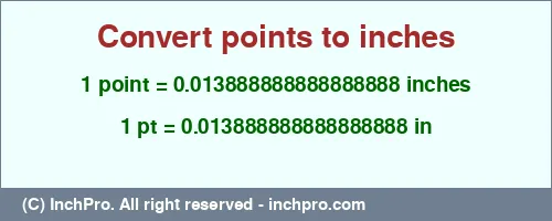 1 point to inches is equal to 0.013888888888888888 (in) Result converting 1 point to inches = 0.013888888888888888 inches