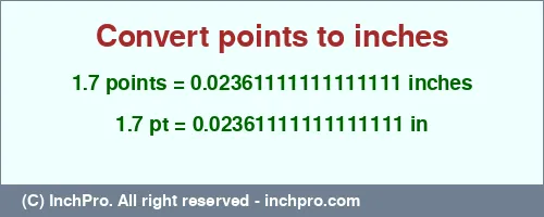 1.7 points to inches is equal to 0.02361111111111111 (in) Result converting 1.7 points to inches = 0.02361111111111111 inches