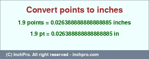 1.9 points to inches is equal to 0.026388888888888885 (in) Result converting 1.9 points to inches = 0.026388888888888885 inches