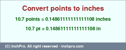 10.7 points to inches is equal to 0.14861111111111108 (in) Result converting 10.7 points to inches = 0.14861111111111108 inches