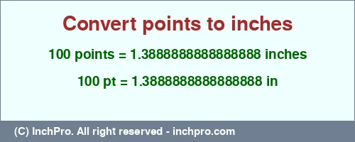 100 points to inches is equal to 1.3888888888888888 (in) Result converting 100 points to inches = 1.3888888888888888 inches
