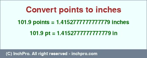 101.9 points to inches is equal to 1.4152777777777779 (in) Result converting 101.9 points to inches = 1.4152777777777779 inches