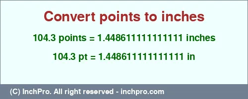 Result converting 104.3 points to inches = 1.448611111111111 inches