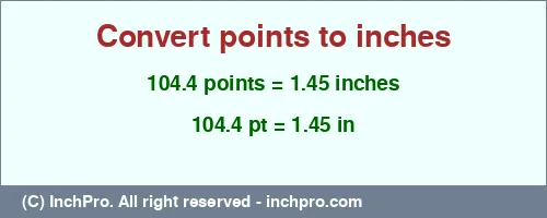 104.4 points to inches is equal to 1.45 (in) Result converting 104.4 points to inches = 1.45 inches