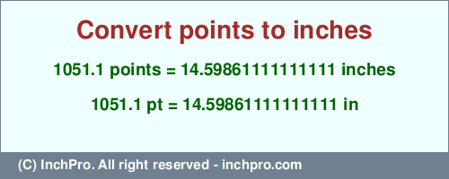 Result converting 1051.1 points to inches = 14.59861111111111 inches