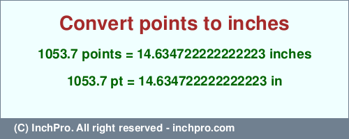 Result converting 1053.7 points to inches = 14.634722222222223 inches