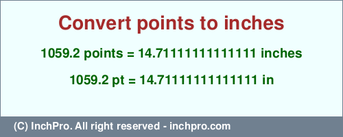 Result converting 1059.2 points to inches = 14.71111111111111 inches