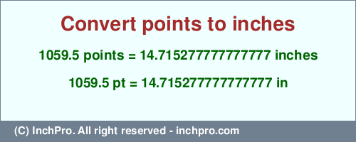 Result converting 1059.5 points to inches = 14.715277777777777 inches