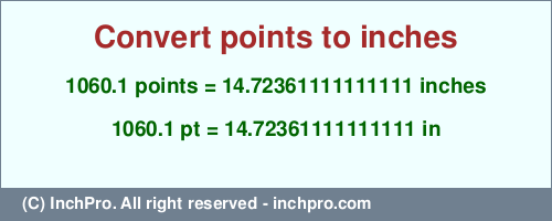 Result converting 1060.1 points to inches = 14.72361111111111 inches