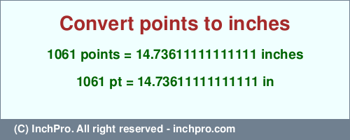 Result converting 1061 points to inches = 14.73611111111111 inches