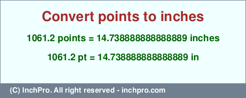 Result converting 1061.2 points to inches = 14.738888888888889 inches